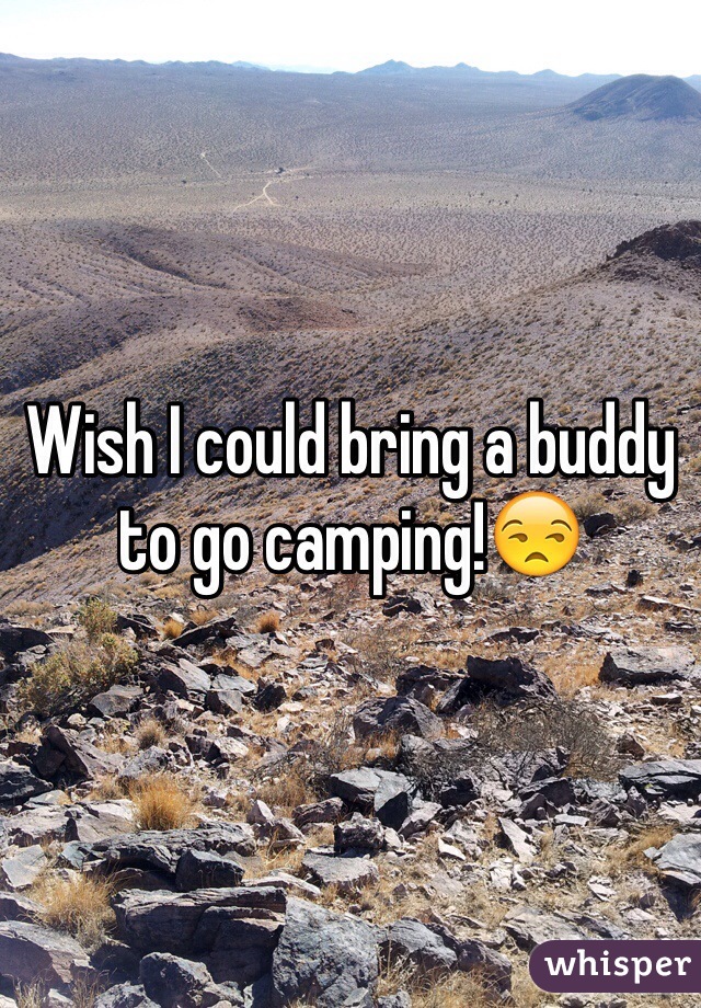 Wish I could bring a buddy to go camping!😒