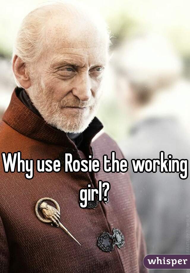 Why use Rosie the working girl? 