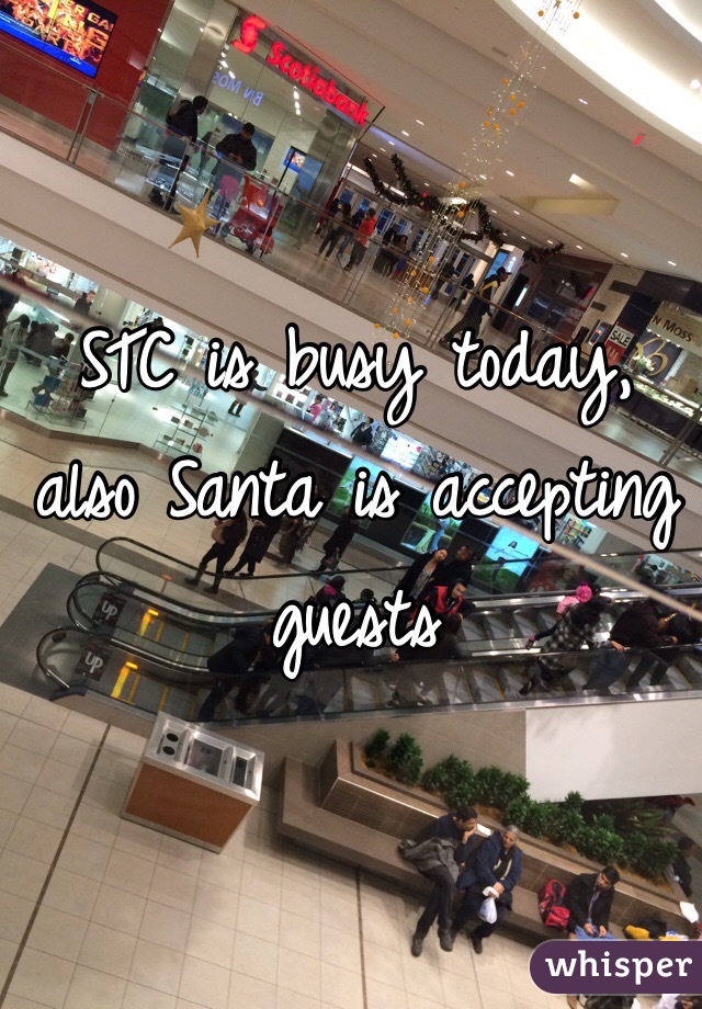 STC is busy today, also Santa is accepting guests 