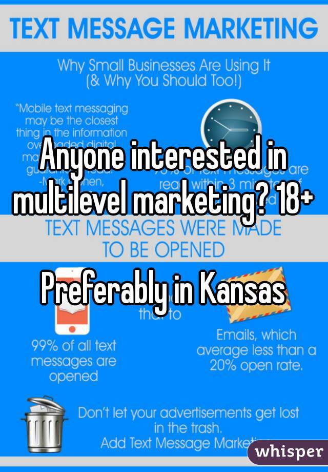 Anyone interested in multilevel marketing? 18+ 

Preferably in Kansas