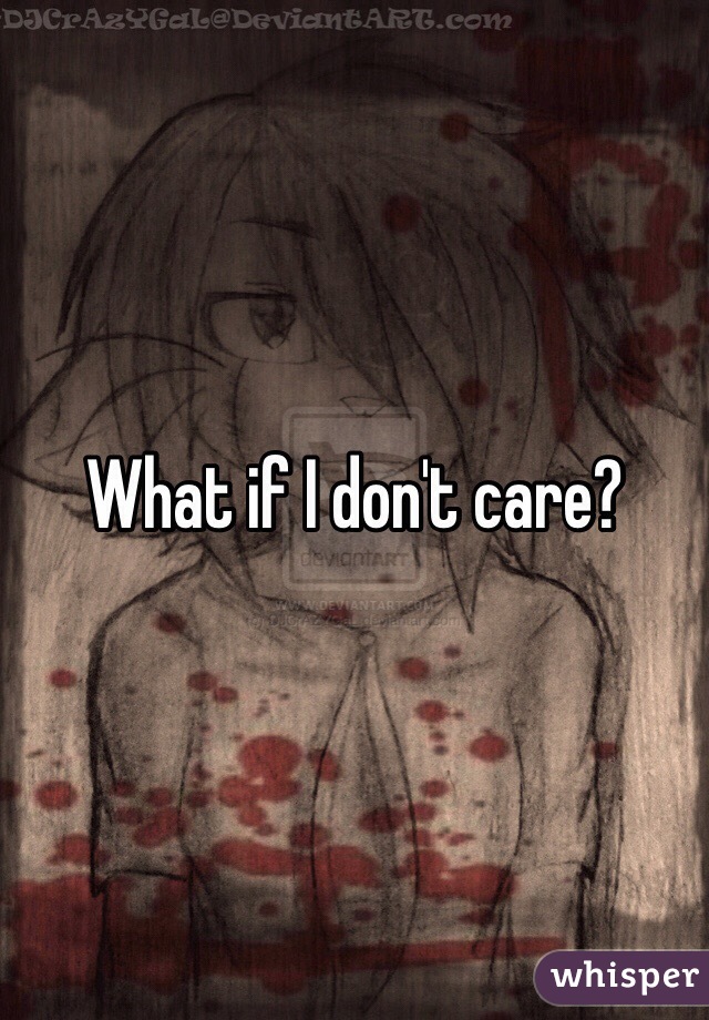 What if I don't care?
