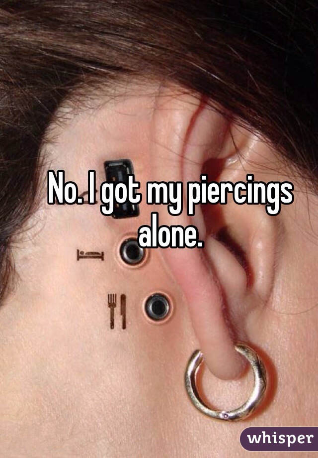 No. I got my piercings alone. 