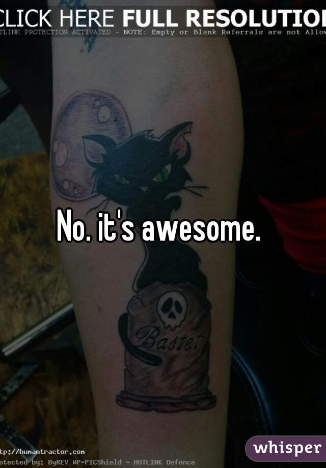 No. it's awesome. 