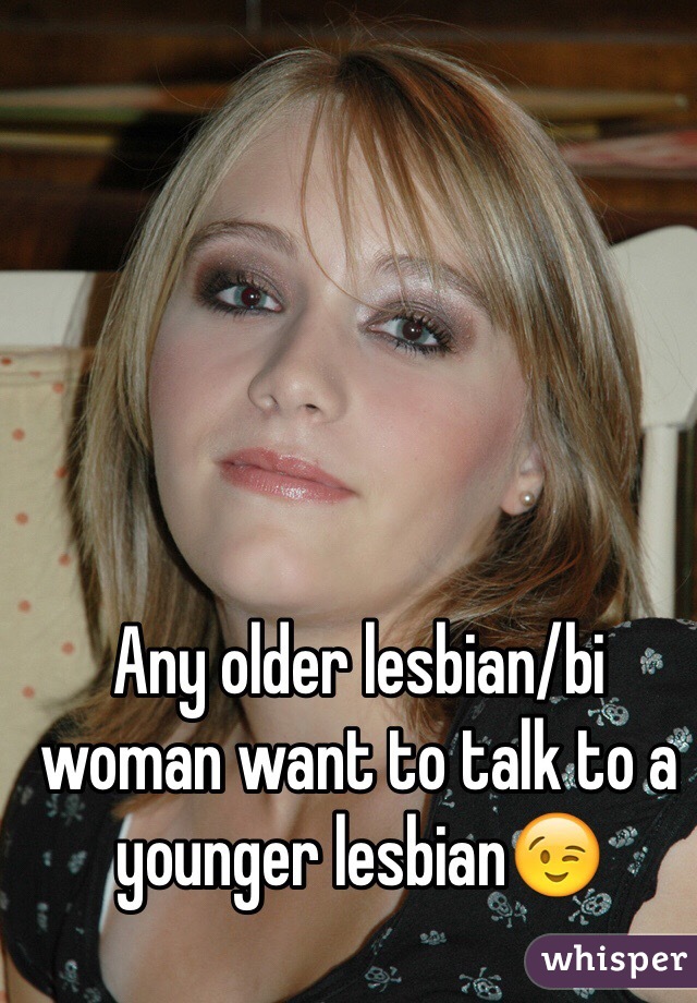 Any older lesbian/bi woman want to talk to a younger lesbian😉