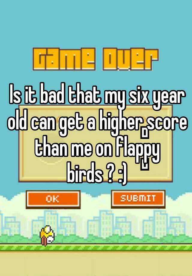 is-it-bad-that-my-six-year-old-can-get-a-higher-score-than-me-on-flappy