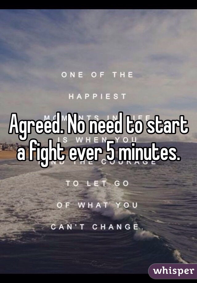 Agreed. No need to start a fight ever 5 minutes. 