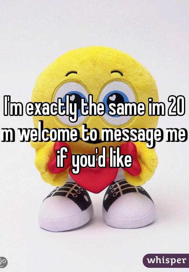 I'm exactly the same im 20 m welcome to message me if you'd like 