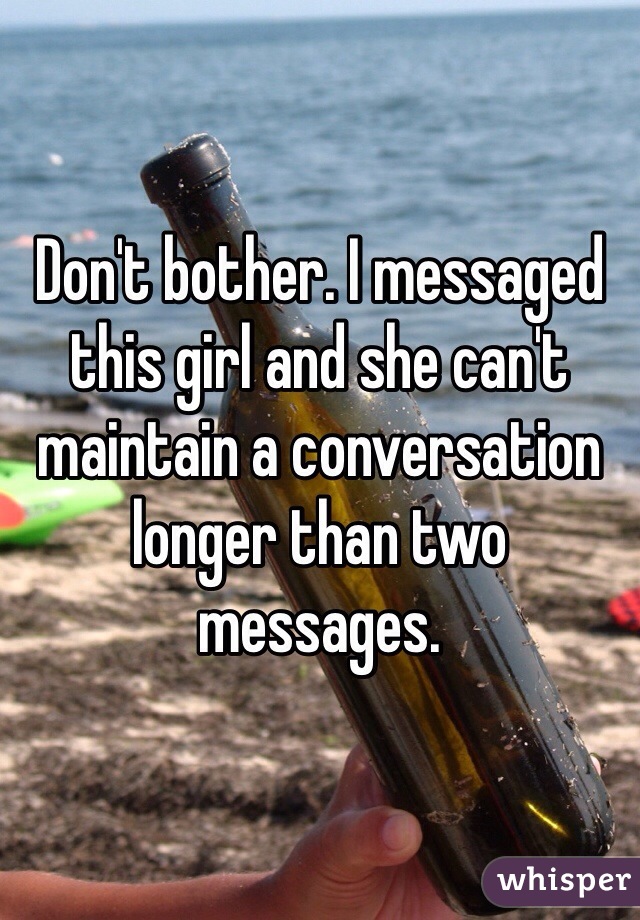 Don't bother. I messaged this girl and she can't maintain a conversation longer than two messages. 