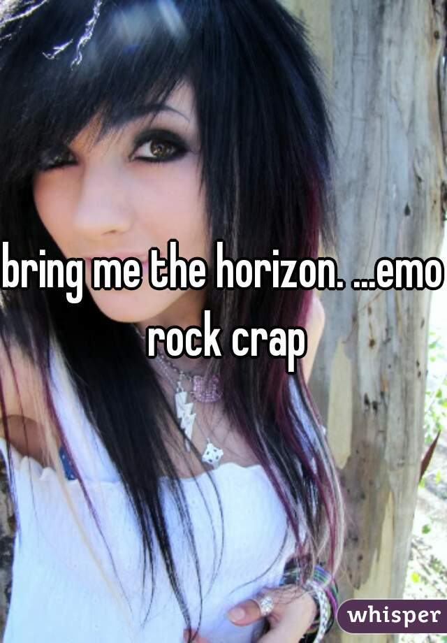 bring me the horizon. ...emo rock crap