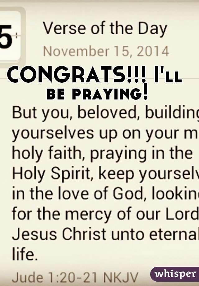 CONGRATS!!! I'll be praying!