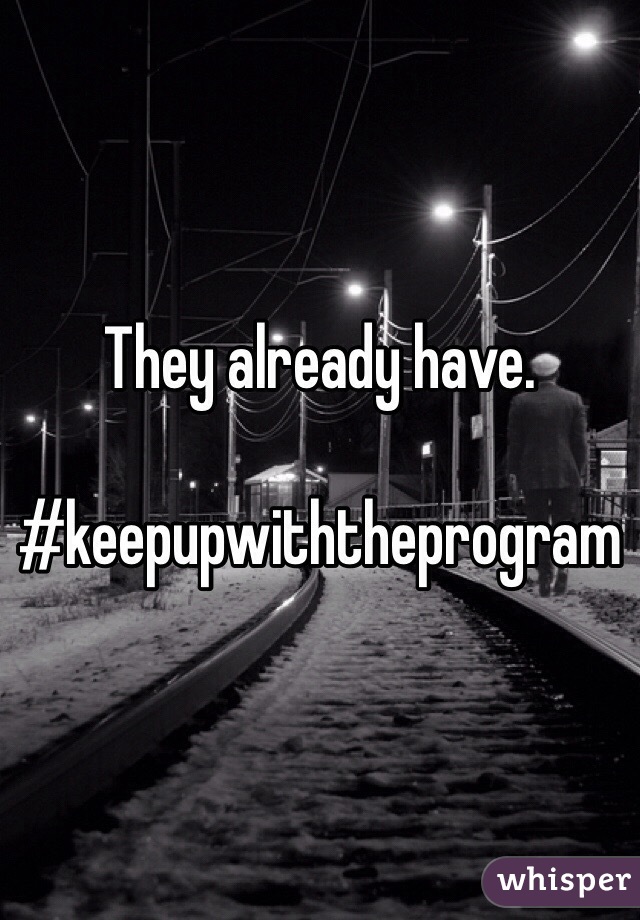 They already have. 

#keepupwiththeprogram