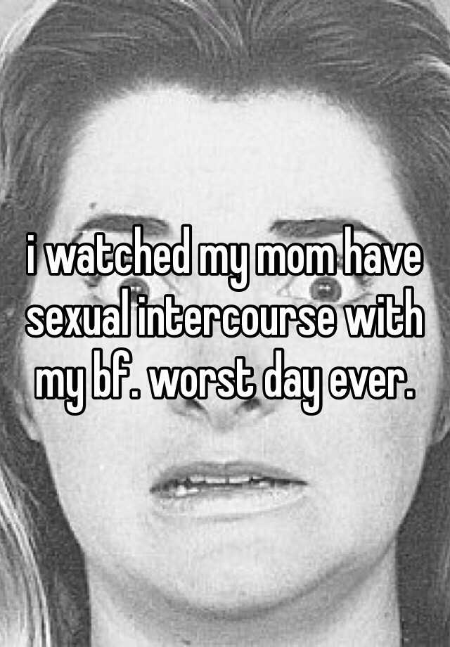 I Watched My Mom Have Sexual Intercourse With My Bf Worst Day Ever