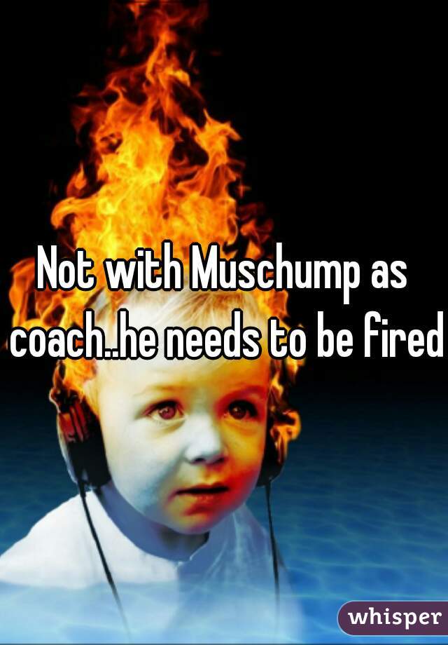 Not with Muschump as coach..he needs to be fired
