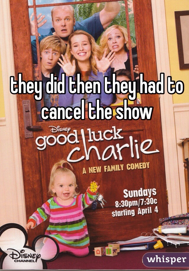 they did then they had to cancel the show