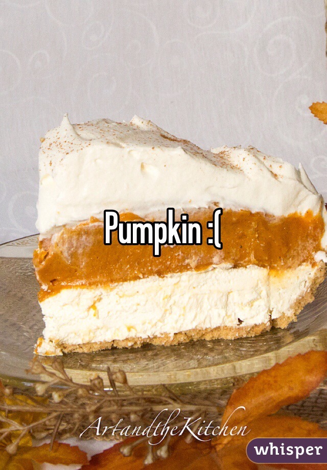 Pumpkin :(