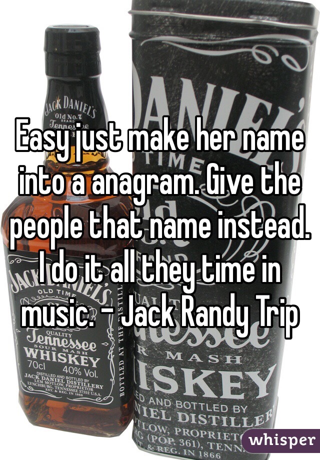 Easy just make her name into a anagram. Give the people that name instead.  I do it all they time in music. - Jack Randy Trip 