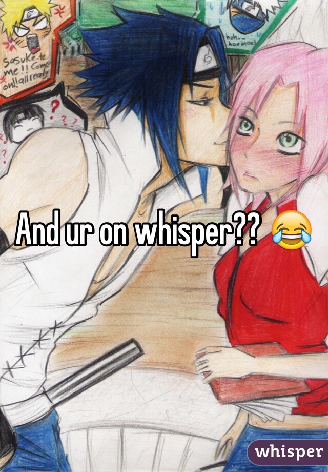 And ur on whisper?? 😂