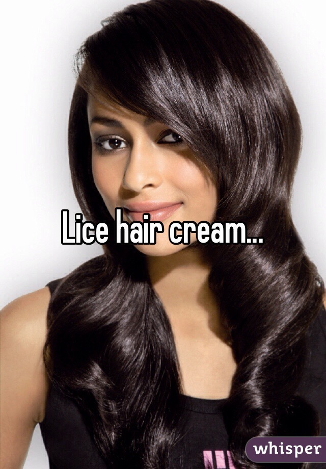 Lice hair cream...