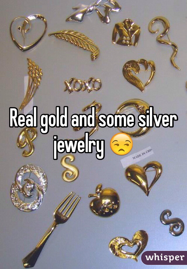 Real gold and some silver jewelry 😒