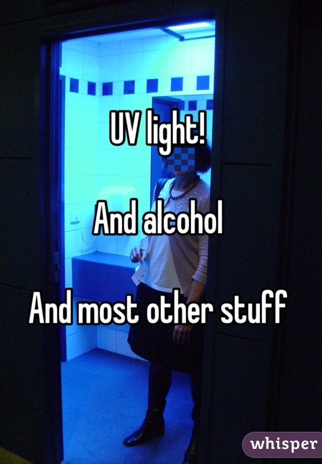 UV light!

And alcohol

And most other stuff