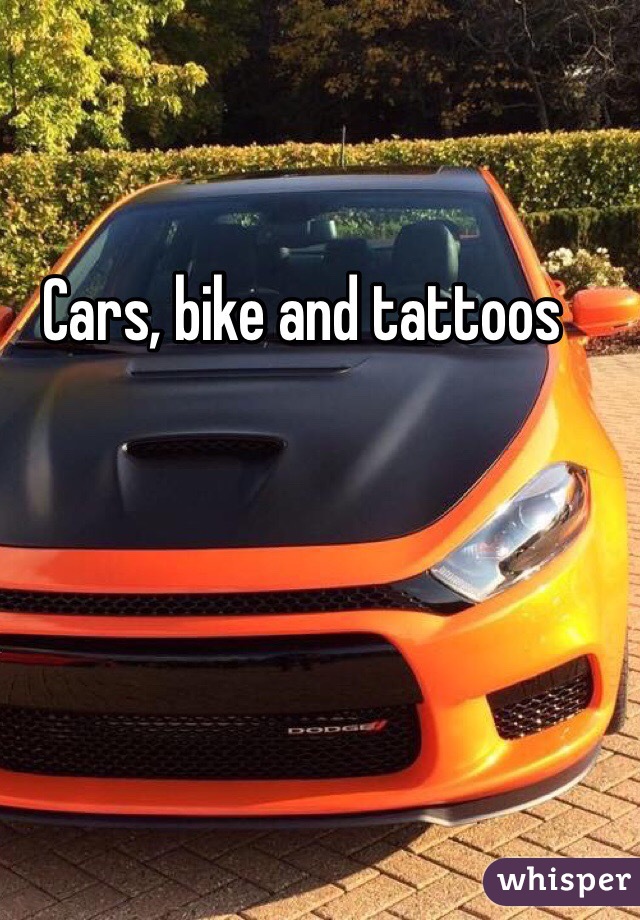 Cars, bike and tattoos
