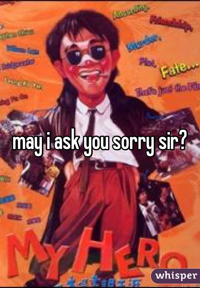 may i ask you sorry sir?