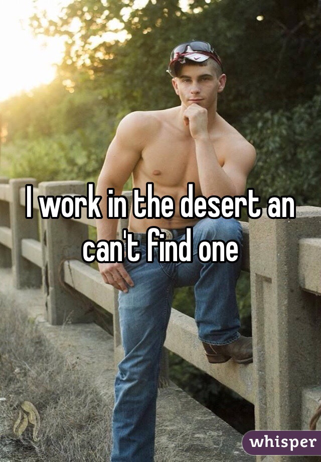 I work in the desert an can't find one