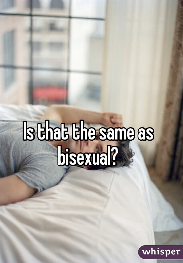 Is that the same as bisexual?