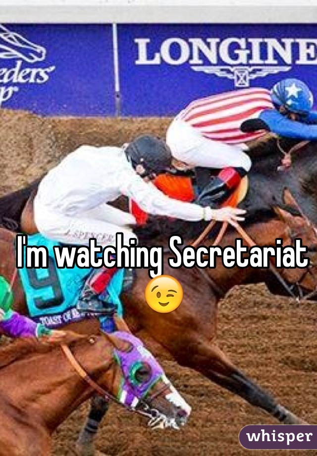 I'm watching Secretariat 😉