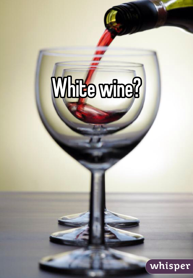White wine?