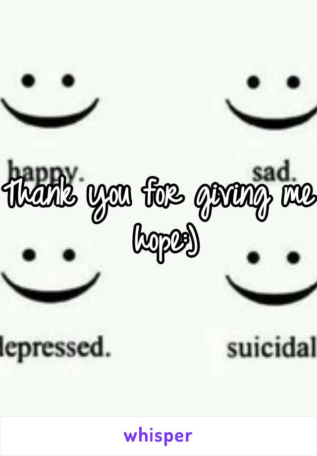 Thank you for giving me hope:)