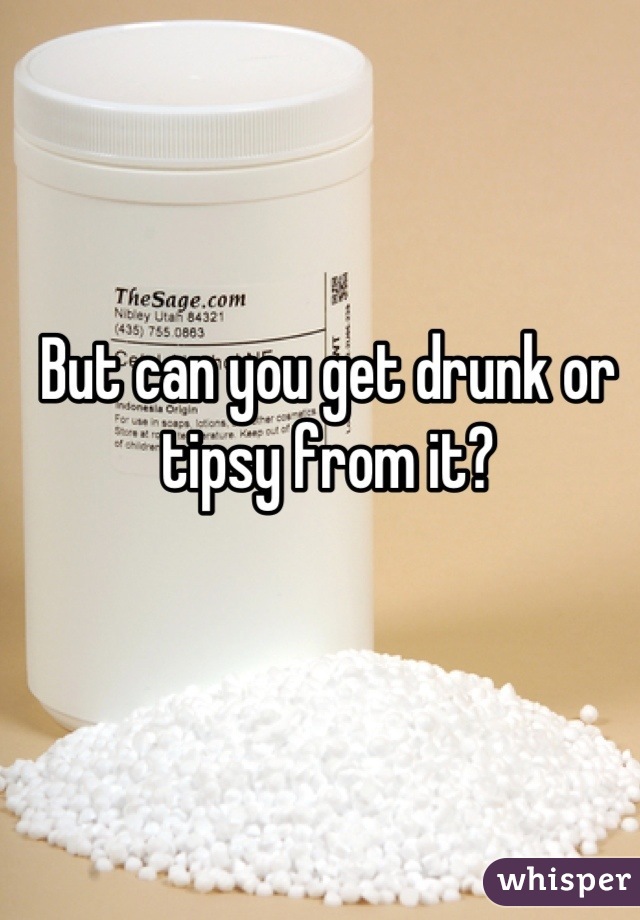 But can you get drunk or tipsy from it?