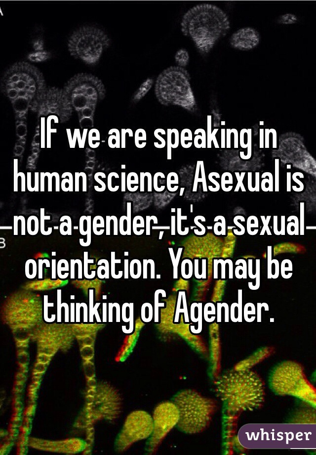 If we are speaking in human science, Asexual is not a gender, it's a sexual orientation. You may be thinking of Agender.