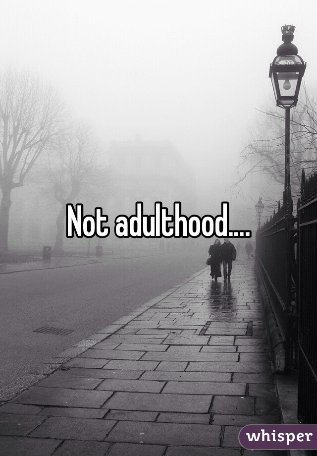 Not adulthood.... 