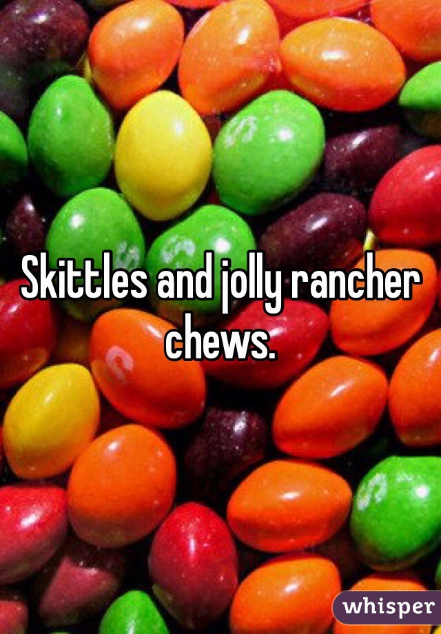 Skittles and jolly rancher chews. 