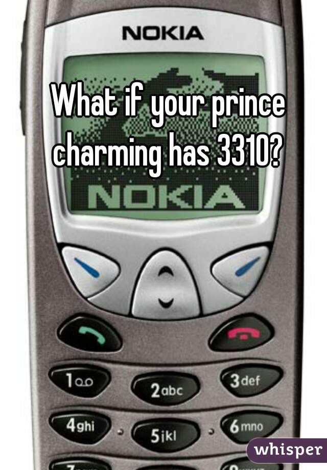 What if your prince charming has 3310? 