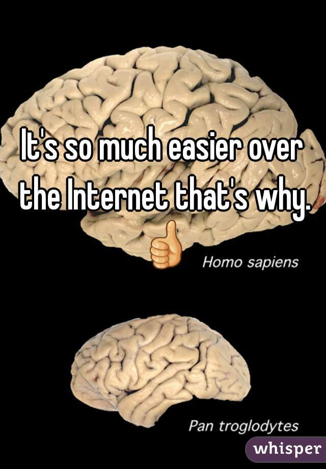 It's so much easier over the Internet that's why. 👍 