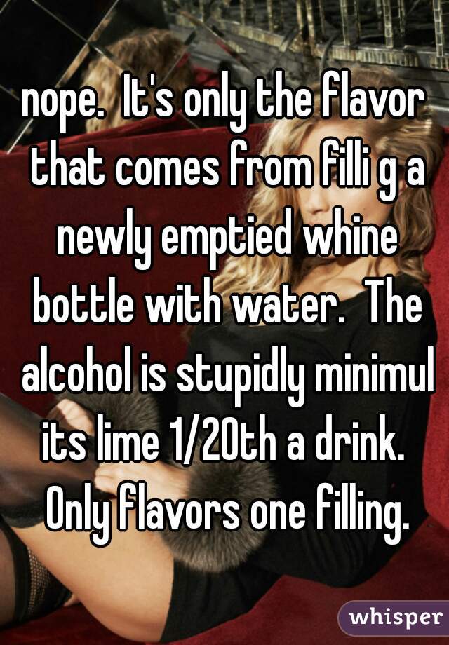nope.  It's only the flavor that comes from filli g a newly emptied whine bottle with water.  The alcohol is stupidly minimul its lime 1/20th a drink.  Only flavors one filling.