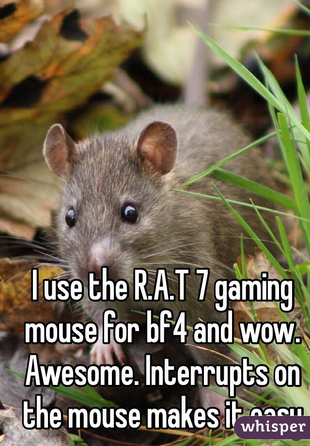 I use the R.A.T 7 gaming mouse for bf4 and wow. Awesome. Interrupts on the mouse makes it easy
