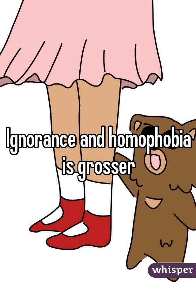 Ignorance and homophobia is grosser