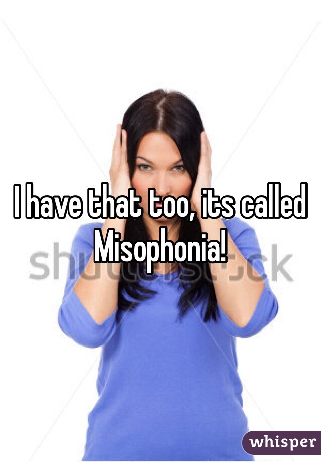 I have that too, its called Misophonia! 