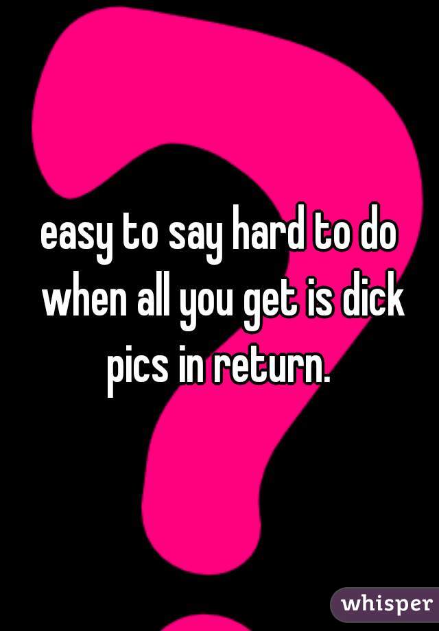 easy to say hard to do when all you get is dick pics in return. 