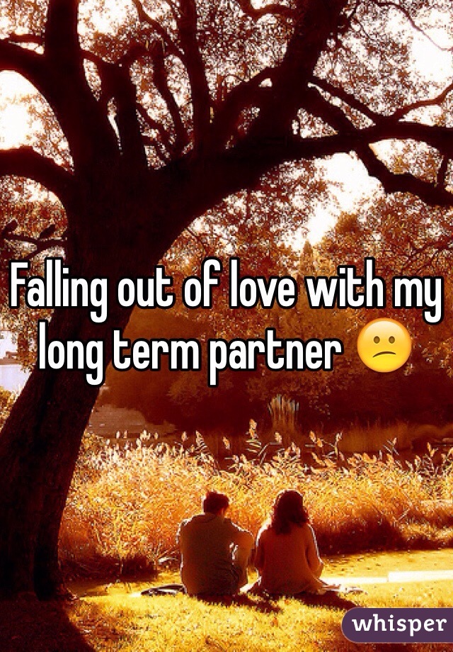 Falling out of love with my long term partner 😕