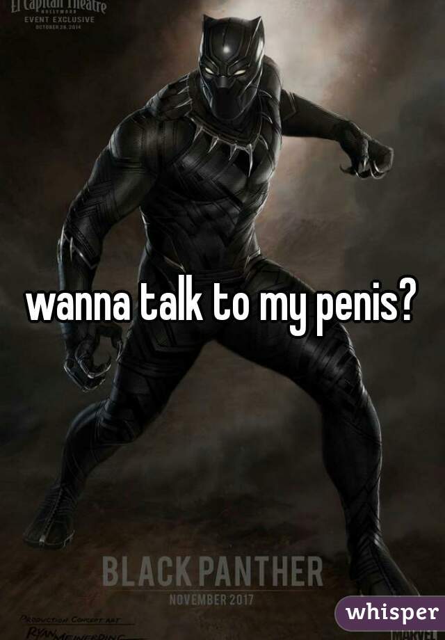 wanna talk to my penis?