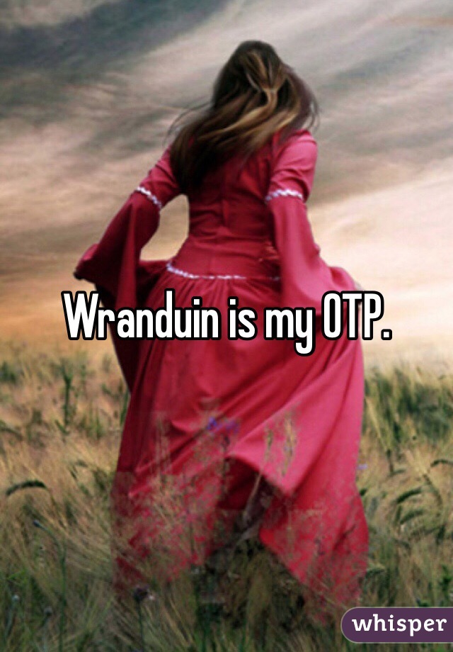 Wranduin is my OTP.