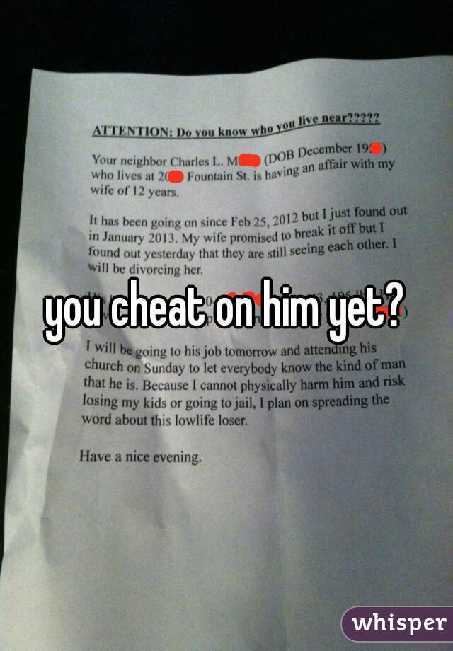 you cheat on him yet?