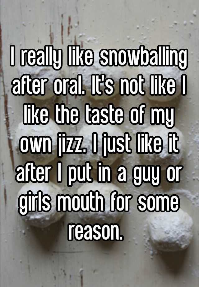 I Really Like Snowballing After Oral Its Not Like I Like The Taste Of My Own Jizz I Just Like 2389