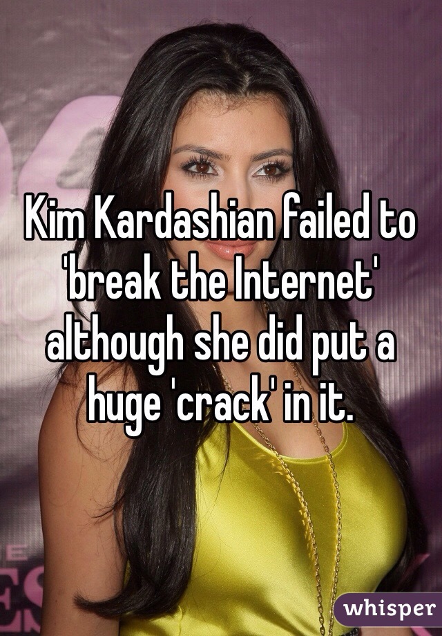Kim Kardashian failed to 'break the Internet' although she did put a huge 'crack' in it. 