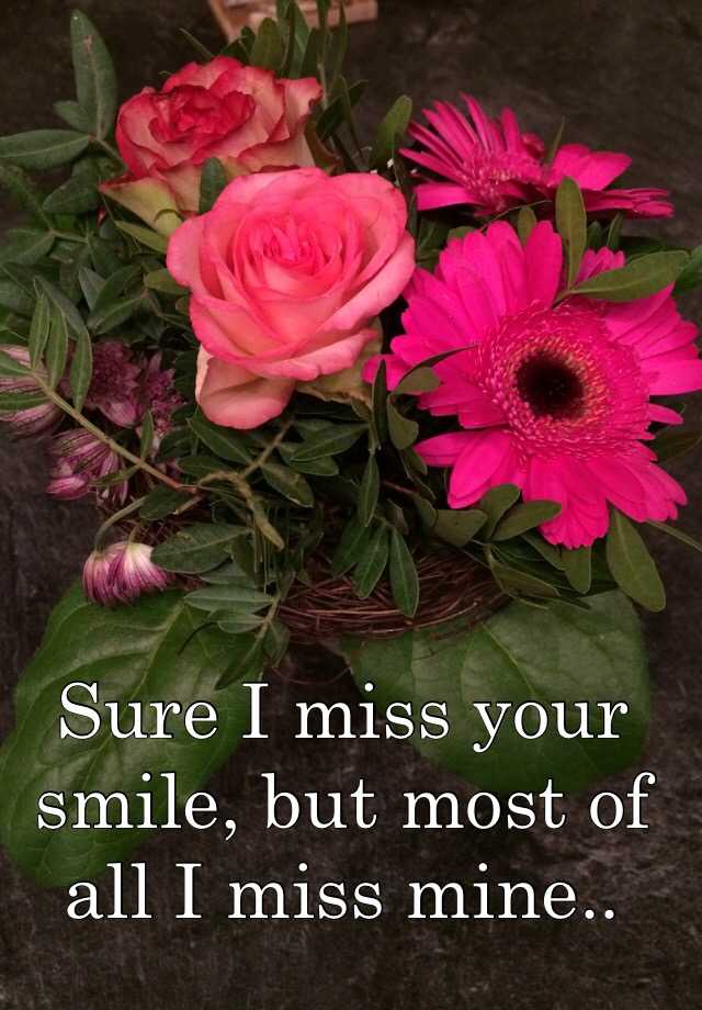 sure-i-miss-your-smile-but-most-of-all-i-miss-mine