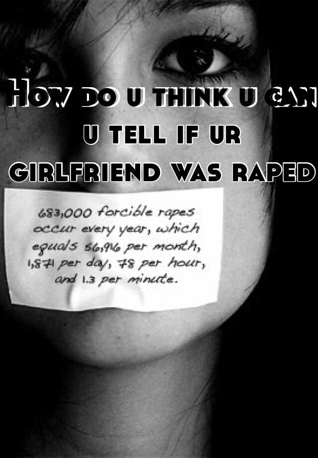 how-do-u-think-u-can-u-tell-if-ur-girlfriend-was-raped